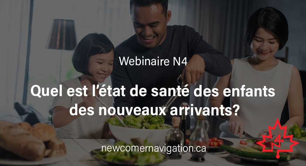 Webinaire N4 à venir: Quel est l’état de santé des enfants des nouveaux arrivants ? Préoccupations nutritionnelles et accès aux soins de santé chez les enfants d’immigrants au Canada