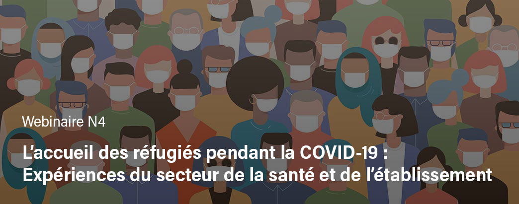 L’accueil des réfugiés pendant la COVID-19 : Expériences du secteur de la santé et de l’établissement